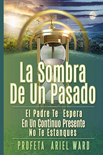 Beispielbild fr LA SOMBRA DE UN PASADO: El Padre Te Espera En Un Continuo Presente No Te Estanques zum Verkauf von Revaluation Books