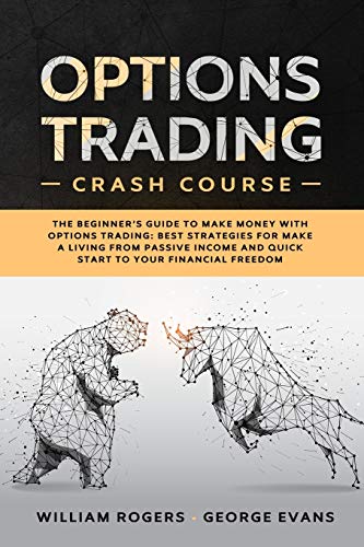Beispielbild fr Options Trading Crash Course: The Beginners Guide to Make Money with Options Trading: Best Strategies for Make a Living from Passive Income and Quick Start to Your Financial Freedom zum Verkauf von HPB-Red