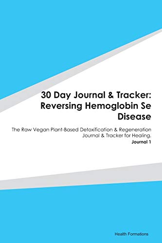 Stock image for 30 Day Journal & Tracker: Reversing Hemoglobin Se Disease: The Raw Vegan Plant-Based Detoxification & Regeneration Journal & Tracker for Healing. Journal 1 for sale by Revaluation Books