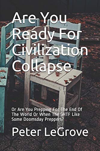 Stock image for Are You Ready For Civilization Collapse: Or Are You Prepping For The End Of The World Or When The SHTF Like Some Doomsday Preppers?: 1 for sale by Bahamut Media