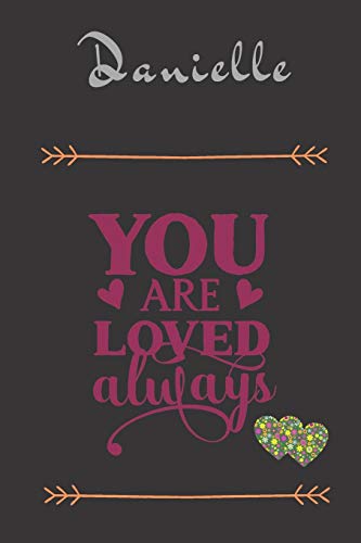 Beispielbild fr Danielle You Are Loved Always - Personalized Name Writing Journal with Love Quotes: Custom Lined Notebook for Teen Girls and Women named Danielle - . Valentine s Day, Christmas Gift Idea zum Verkauf von Revaluation Books