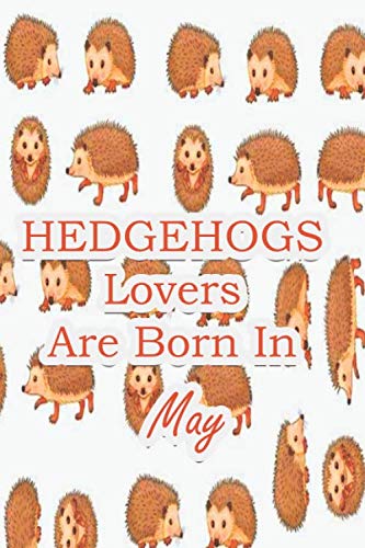 9781660181124: Hedgehogs Lovers Are Born In MAY: NOTEBOOK 100 PAGES