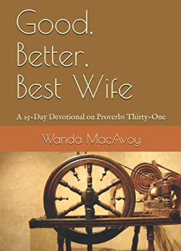 Stock image for Good, Better, Best Wife: A 25-Day Devotional on Proverbs Thirty-One for sale by ThriftBooks-Atlanta