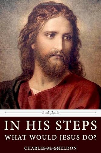 Imagen de archivo de In His Steps: What Would Jesus Do? by Charles M. Sheldon a la venta por Jenson Books Inc