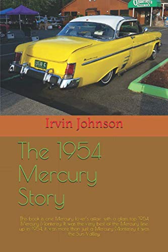 Stock image for The 1954 Mercury Story: This book is one Mercury lover s affair with a glass top 1954 Mercury Monterey. It was the very best of the Mercury line up . a Mercury Monterey it was the Sun Valley. for sale by Revaluation Books