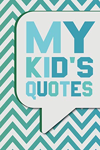 9781660364589: My Kid's Quotes: Cute Journal to Preserve All The Silly Things And Wise Words Your Children Say