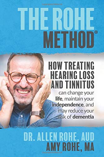 Beispielbild fr The Rohe Method: How Treating Hearing Loss and Tinnitus can change your life, maintain your independence, and may reduce your risk of dementia zum Verkauf von PlumCircle