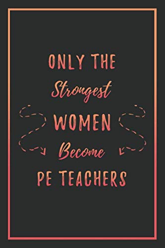 Stock image for Only the Strongest Women Become PE Teachers: Lined Journal Notebook for Physical Education Educators for sale by Revaluation Books