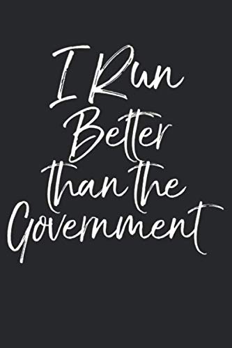 Beispielbild fr I Run Better than the Government: Funny Running Journal Logbook with Blank Pages & Runner Notebook Tracker to Record Time, Distance, Pace, & Heart Rate zum Verkauf von Revaluation Books