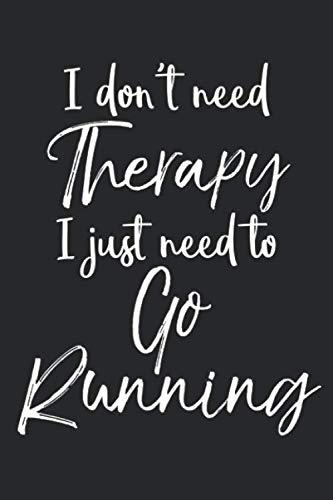 Beispielbild fr I Don't Need Therapy I Just Need to Go Running: Funny Running Journal Logbook with Blank Pages & Motivational Runner Notebook Tracker to Record Time, Distance, Pace, & Heart Rate zum Verkauf von Revaluation Books