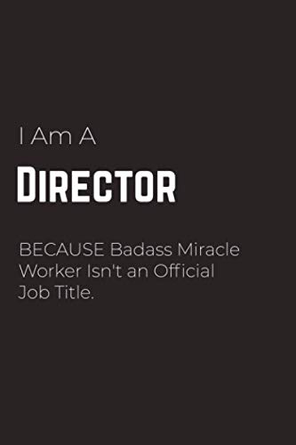 9781660566730: I Am A Director Because Badass Miracle Worker Isn't an Official Job Title: Director Notebook for Men and Women (Journal Gift for your Coworker or ... Journal to Write in 120 Sheets (Large, 6 x 9)