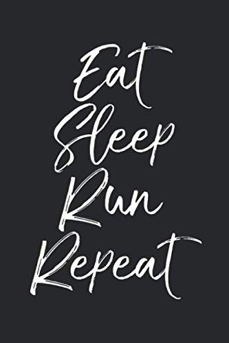 Beispielbild fr Eat Sleep Run Repeat: Funny Running Journal Logbook with Blank Pages & Motivational Runner Notebook Tracker to Record Time, Distance, Pace, & Heart Rate zum Verkauf von Revaluation Books