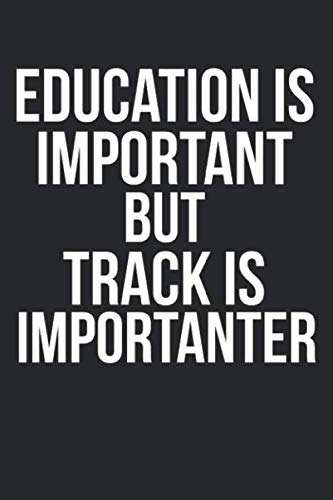 Beispielbild fr Education is Important but Track is Importanter: Funny Running Journal Logbook with Blank Pages & Motivational Runner Notebook Tracker to Record Time, . & Heart Rate for High School Track & Field zum Verkauf von Revaluation Books