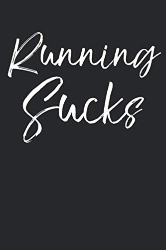 Stock image for Running Sucks: Funny Running Journal Logbook with Blank Pages & Motivational Runner Notebook Tracker to Record Time, Distance, Pace, & Heart Rate for sale by Revaluation Books
