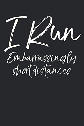 Beispielbild fr I Run Embarrassingly Short Distances: Funny Running Journal Logbook with Blank Pages & Motivational Runner Notebook Tracker to Record Time, Distance, Pace, & Heart Rate zum Verkauf von Revaluation Books