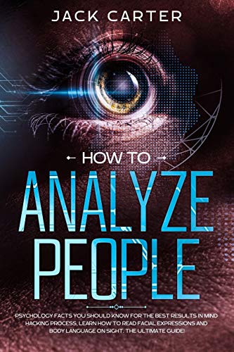 Stock image for HOW TO ANALYZE PEOPLE: Psychology Facts you Should Know for the Best Results in Mind Hacking Process, Learn How to Read Facial Expressions and Body Language on Sight. The Ultimate Guide! for sale by SecondSale