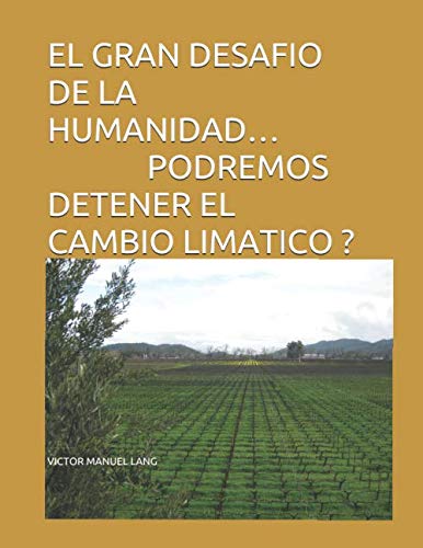 Imagen de archivo de EL GRAN DESAFIO DE LA HUMANIDAD PODREMOS DETENER EL CAMBIO CLIMATICO. a la venta por Revaluation Books