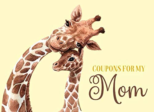Stock image for Coupons For My Mom: Voucher Book for Mom That A Daughter Or Son Can Make Into A Personalized Gift She'll Love. Cute Giraffe Cover. (Sentimental Gifts For Moms) for sale by Revaluation Books