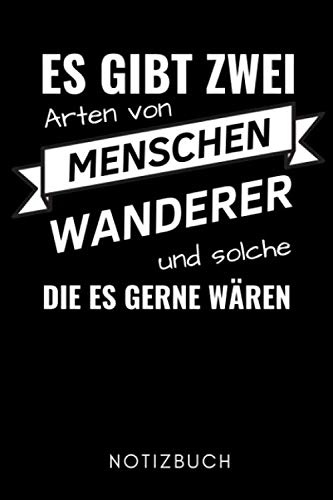 Stock image for ES GIBT ZWEI ARTEN VON MENSCHEN WANDERER UND SOLCHE DIE ES GERNE WREN NOTIZBUCH: A5 52 WOCHENKALENDER Wandern Geschenke | Gipfelbuch | Tagebuch zum . | Wanderbuch | Bergsteiger Wanderer for sale by Revaluation Books