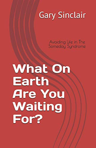 Stock image for What On Earth Are You Waiting For?: Avoiding Life in The Someday Syndrome for sale by Revaluation Books