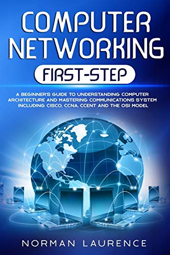 Imagen de archivo de Computer Networking First-Step: A beginner's guide to understanding computer architecture and mastering communications system including CISCO, CCNA, CCENT and the OSI model a la venta por THE SAINT BOOKSTORE