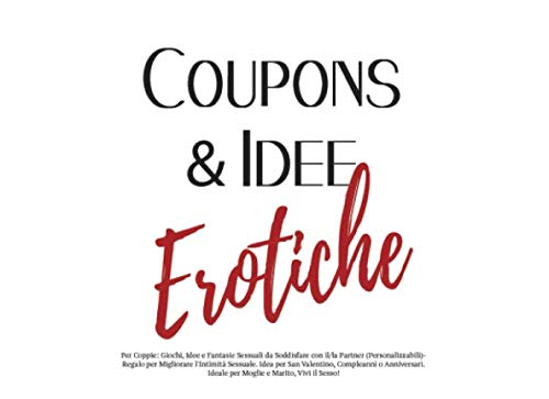 Coupons & Idee Erotiche: Per Coppie: Giochi, Idee e Fantasie Sessuali da  Soddisfare con il/la Partner (Personalizzabili)-Regalo per Migliorare   l'amore - Sex Toys Coppia) (Italian Edition) - Moon, Diana: 9781660659791 -  AbeBooks