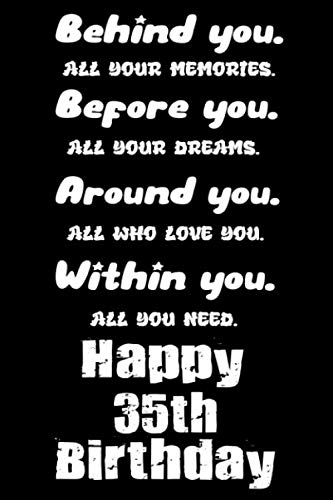 Beispielbild fr Behind You All Your Memories Before You All Your Dreams Around You All Who Love You Happy 35th Birthday: Happy 35th Birthday Gift / Diary Notebook / . / Gift Journal, 6x9 inches, 110 blank pages zum Verkauf von Revaluation Books