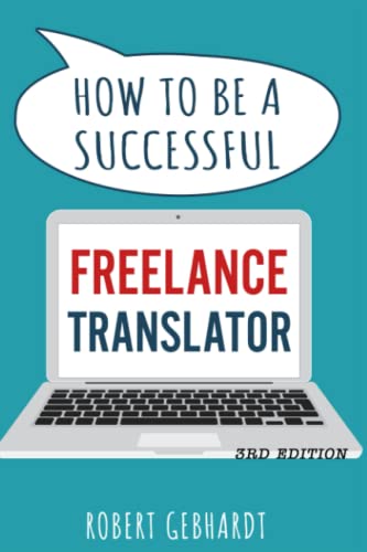 Beispielbild fr How to Be a Successful Freelance Translator : Your Guide to Earning a Living Through Translation. Use Your Language Skills to Create a Career zum Verkauf von Better World Books