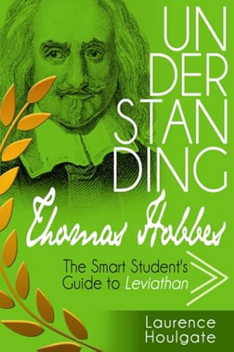 Imagen de archivo de UNDERSTANDING THOMAS HOBBES: The Smart Student's Guide to Leviathan - Parts One and Two (Philosophy Study Guides) a la venta por SecondSale