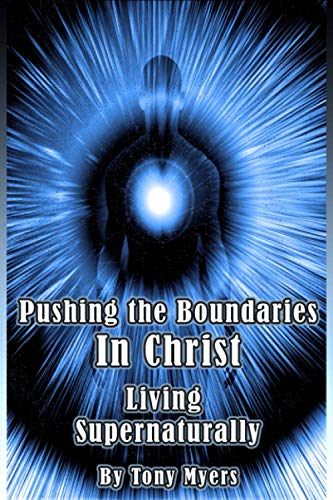 9781660774623: Pushing the Boundaries In Christ: Living Supernaturally