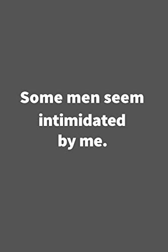 Stock image for Some men seem intimidated by me.: Funny Blank Lined College Ruled Notebook Journal Size 6" x 9" for sale by Revaluation Books