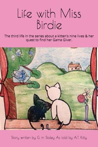 Beispielbild fr Life with Miss Birdie: The third life in the series about a kitten's nine lives & her quest to find her Game Giver. zum Verkauf von ThriftBooks-Dallas