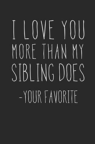 Stock image for I Love You More Than My Sibling Does - Your Favorite: A Funny Parent Gift For An Anniversary, Birthday, Mother's Day, Or Father's Day From A Loving . Lined Notepad With 120 Pages For Mom Or Dad for sale by Revaluation Books