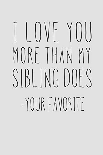 Stock image for I Love You More Than My Sibling Does - Your Favorite: A Funny Parent Gift For An Anniversary, Birthday, Mother's Day, Or Father's Day From A Loving . Lined Notepad With 120 Pages For Mom Or Dad for sale by Revaluation Books