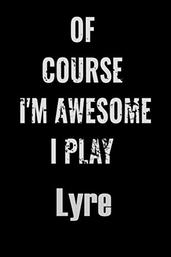 Stock image for Of Course I'm Awesome I Play Lyre: Notebook\ Journal\ diary high-quality for For Musicians, Lyre Lovers, Lyre Students, Songwriting. Blank Lined 110 pages 6x9in great as gift for Lyre lovers for sale by Revaluation Books