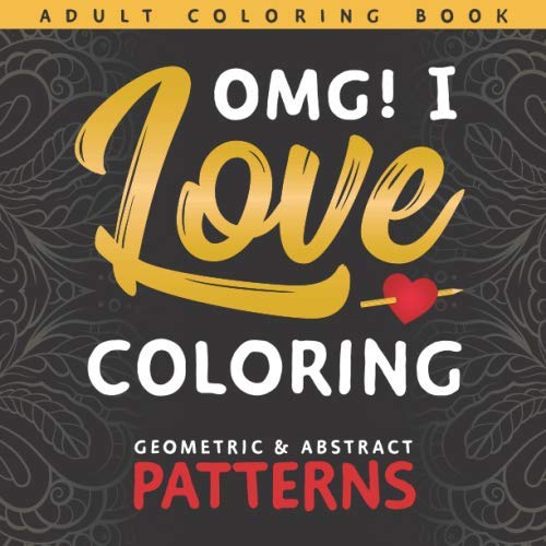 Stock image for OMG! I Love Coloring - Adult Coloring Book: Geometrical & Abstract Patterns for sale by Revaluation Books