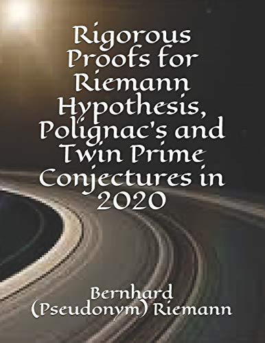 Imagen de archivo de Rigorous Proofs for Riemann Hypothesis, Polignac's and Twin Prime Conjectures in 2020 a la venta por Lucky's Textbooks