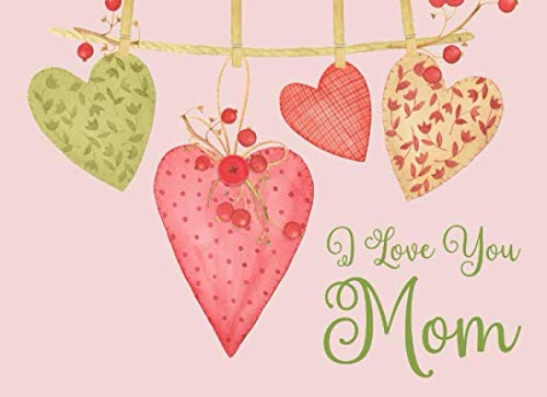 Stock image for I Love You Mom: Coupon Book for Mom That A Daughter Or Son Can Make Into A Personalized Gift She'll Love. Cute Hearts Cover. (Sentimental Gifts For Moms) for sale by Revaluation Books