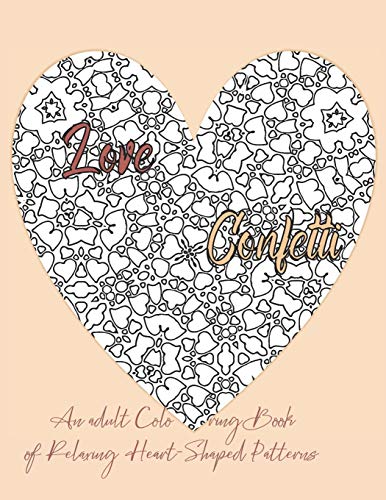 Stock image for Love Confetti An Adult Coloring Book of Relaxing Heart-Shaped Patterns for sale by Lucky's Textbooks