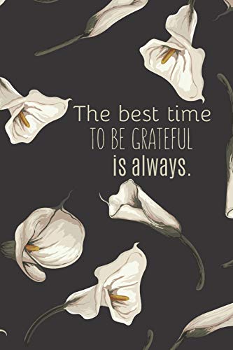 Imagen de archivo de The best time to be grateful is always: Daily Gratitude Journal for Women, 120 Pages Journal, 6 x 9 inch a la venta por Revaluation Books