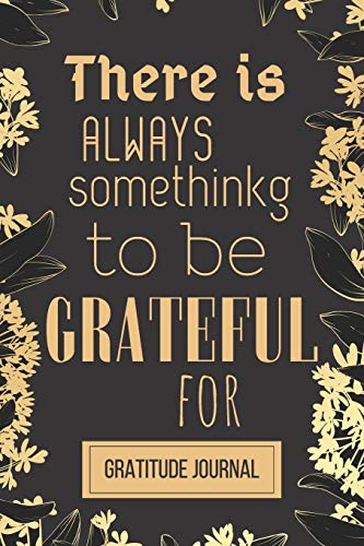 Imagen de archivo de There is always something to be grateful for: Daily Gratitude Journal for Women, 120 Pages Journal, 6 x 9 inch a la venta por Revaluation Books