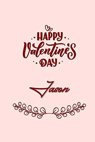 Stock image for Happy valentine's day Jason: valentine's day gift for an happy valentine day gratitude your lover. 110 pages/6*9 inches matte . lined for sale by Revaluation Books