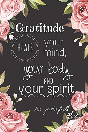 Imagen de archivo de Gratitude heals your mind, your body and your spirit: Daily Gratitude Journal for Women, 120 Pages Journal, 6 x 9 inch a la venta por Revaluation Books