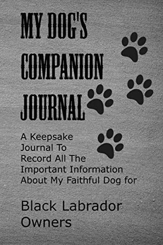 Beispielbild fr My Dog's Companion Journal for Black Labrador Owners: A Keepsake Journal To Record All The Important Information About My Faithful Dog for Black Labrador Owners zum Verkauf von Revaluation Books