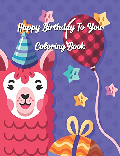 Stock image for Happy Birthday To You Coloring Book: Coloring Birthday Book, Wonderful Surprise Gift to create great memories, Art Therapy, Fun Creative & Therapeutic, Mindfulness & Relaxation, Anti Stress Designs for sale by Lucky's Textbooks