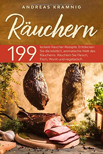 Beispielbild fr Ruchern: 199 leckere Rucher-Rezepte. Entdecken Sie die kstlich, aromatische Welt des Rucherns. Ruchern Sie Fleisch, Fisch, Wurst und vegetarisch. zum Verkauf von medimops