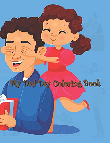 Stock image for My Dad Day Coloring Book: Father's Day Coloring Book, Lovely Design Book for Boys, Girls, Large Size Perfect Gift For Son, Daughter and All for sale by Lucky's Textbooks