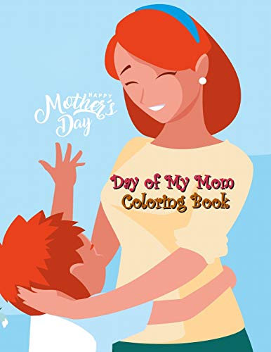 Stock image for Day of My Mom Coloring Book: Day for Memorize with Your Mothers, Love Mommy Coloring Book, Cute Mommy and Baby Designs For Toddlers, Preschoolers, Boys, Girls and All for sale by Lucky's Textbooks