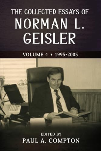 Stock image for The Collected Essays of Norman L. Geisler: volume 4: 1995-2005 for sale by Revaluation Books