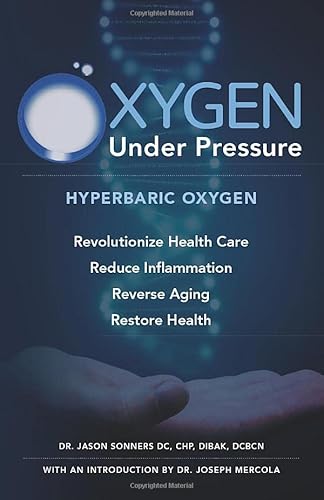 9781661251352: Oxygen Under Pressure: Using Hyperbaric Oxygen to Restore Health, Reduce Inflammation, Reverse Aging and Revolutionize Health Care